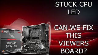 stuck CPU led on a motherboard || MSI B450 mortar motherboard repair fix