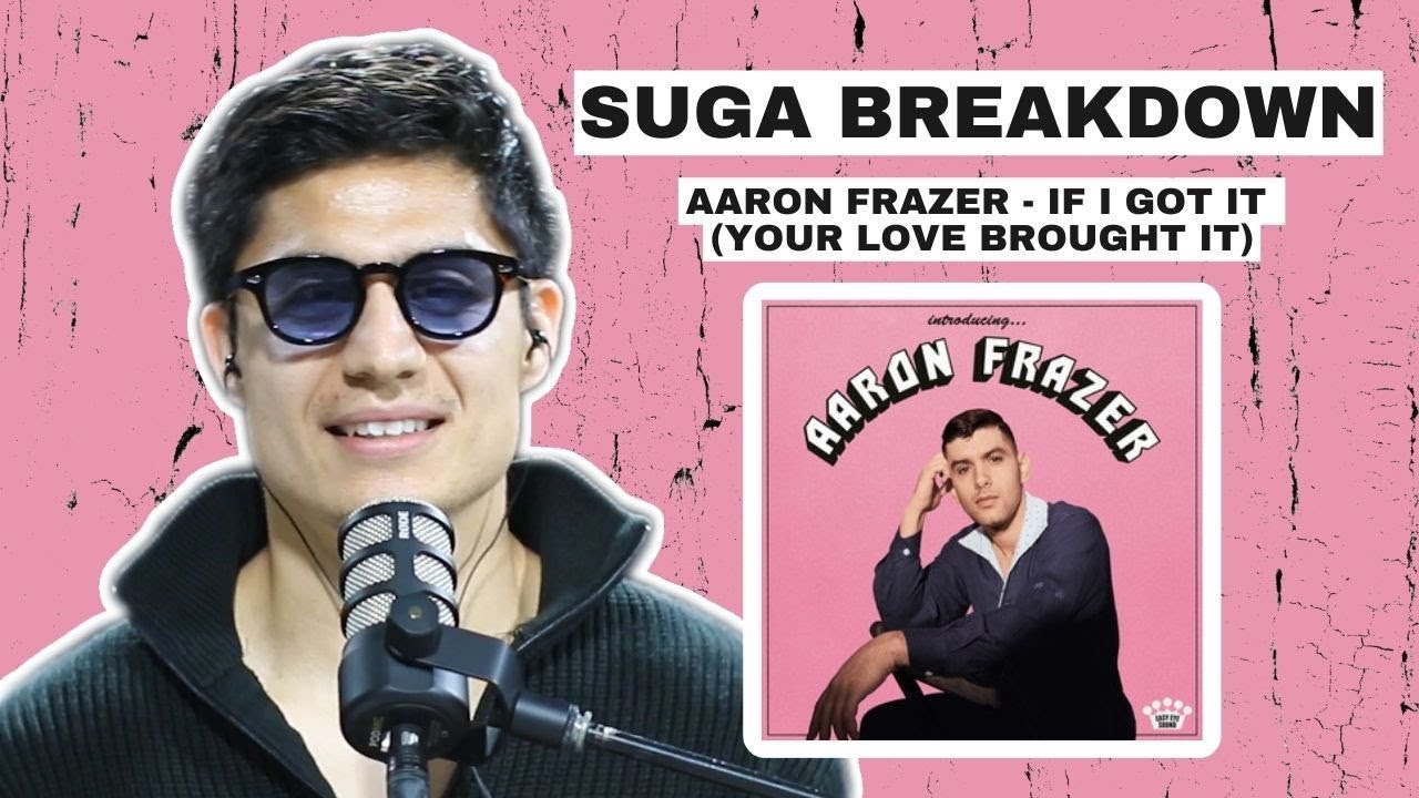 SONG BREAKDOWN: Aaron Frazer - If I Got It (Your Love Brought It) SONG BREAKDOWN: Aaron Frazer - If I Got It (Your Love Brought It)