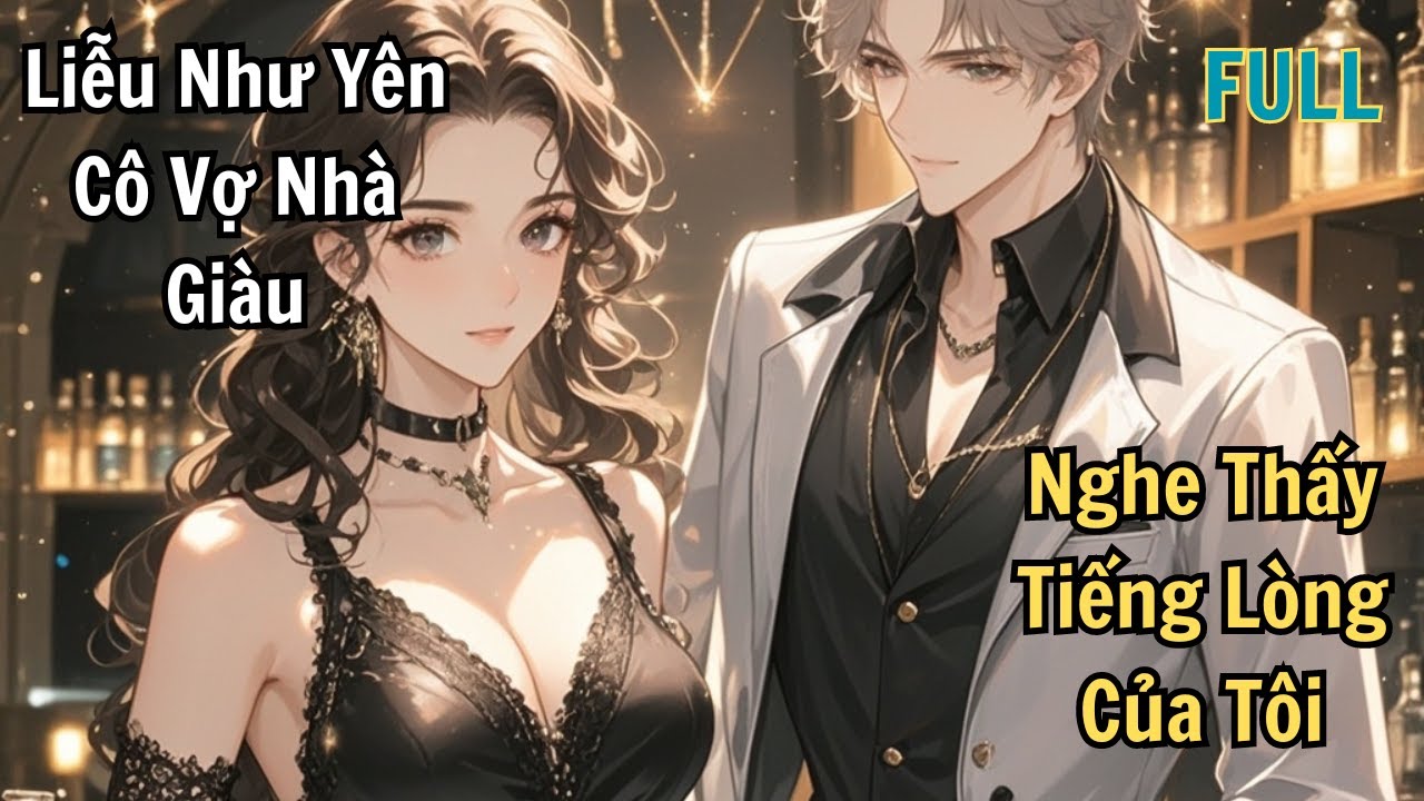 FULL | LIỄU NHƯ YÊN CÔ VỢ NHÀ GIÀU NGHE THẤY ĐƯỢC TIẾNG LÒNG CỦA TÔI | REVIEW TRUYỆN