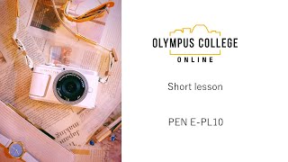 PEN E-PL10 第7話 一緒に撮ろう！スマホでリモート＆オシャレ加工   【おうちで学ぼうオンライン写真講座 OLYMPUS COLLEGE ONLINE - Shortlesson-】