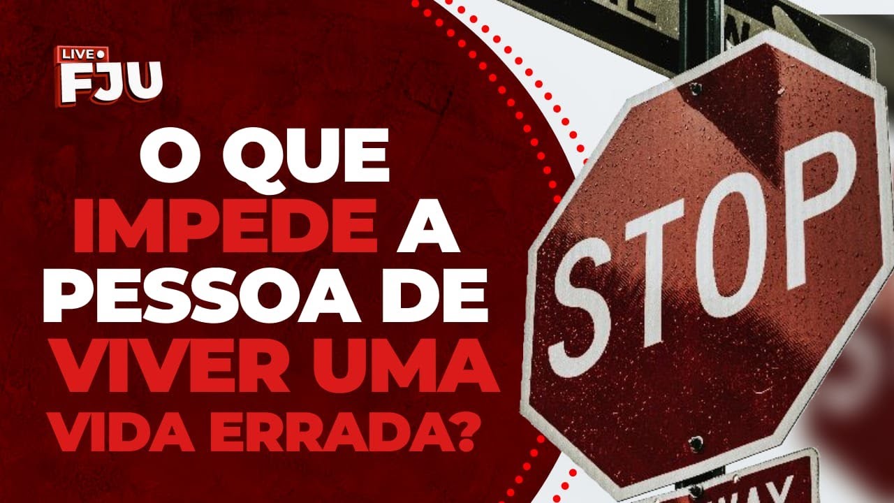 O QUE IMPEDE A PESSOA DE VIVER UMA VIDA ERRADA? #FJU #LIVEFJU - YouTube