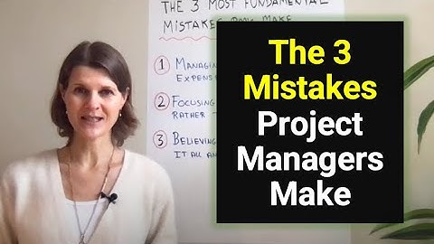 The 3 Fundamental Mistakes Project Manager Make