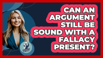 Can An Argument Still Be Sound With A Fallacy Present? - Philosophy Beyond