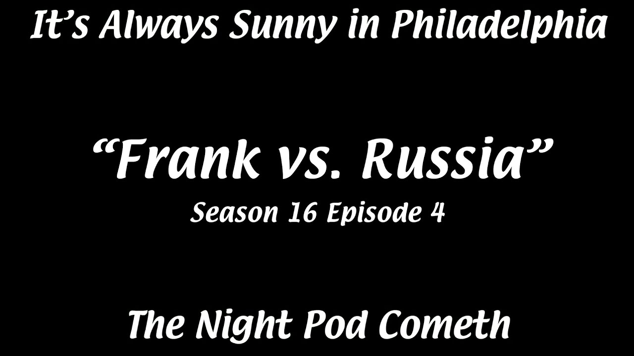 The latest It's Always Sunny episode, Frank vs Russia, had a