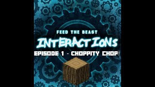 FTB Interactions Episode 1 - Choppity Chop!