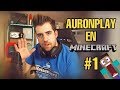 AuronPlay en Minecraft #1 || Empieza mi gran aventura increíble