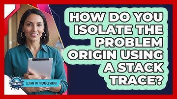 How Do You Isolate the Problem Origin Using a Stack Trace?