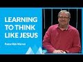 Learning To Think Like Jesus with Rick Warren