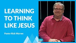 Learning To Think Like Jesus with Rick Warren