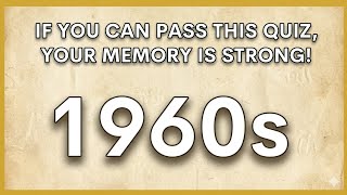 “IF YOU CAN PASS THIS QUIZ, YOUR MEMORY IS STRONG! | 1960s Edition”