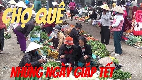 Chợ Quê Miền Bắc những ngày giáp Tết Chợ Nội Cộng Hòa Hưng Hà Thái Bình