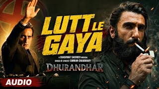 Lutt Le Gaya - Audio | Dhurandhar|Ranveer Singh, Akshaye Khanna, Shashwat Sachdev, Simran C
