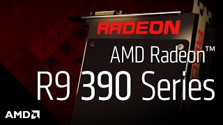 AMD Radeon™ R9 390 Series Graphics: Product Overview