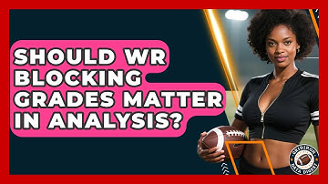 Should WR Blocking Grades Matter In Analysis? - Gridiron Data Digest