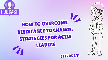 How to Overcome Resistance to Change: Strategies for Agile Leaders