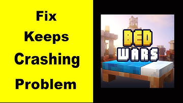 Fix Bed Wars App Keeps Crashing | Fix Bed Wars App Keeps Freezing | Fix Bed Wars App Freezed