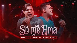 Video thumbnail of "Jotavê e Vitor Fernandes  - Só Me Ama"