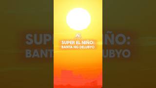 Super El Niño: Banta ng Delubyo