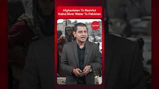 Afghanistan To Restrict Kabul River Water To Pakistan | Taliban Orders Dams on Kunar River