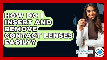 How Do I Insert And Remove Contact Lenses Easily? - Optometry Knowledge Base