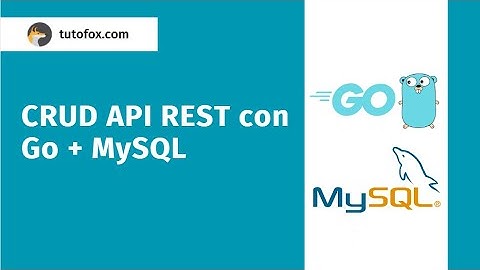 Tutorial CRUD API Rest con Go ( Gin / GORM) + MySQL