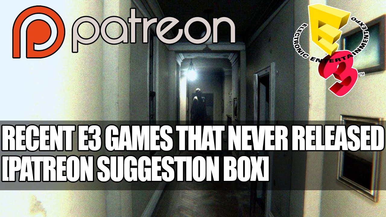Recent E3 Games That Never Released [Patreon Suggestion Box]