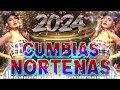 Puras Cumbias Norteñas Para Bailar ⚡ Las Norteñas Más Chingonas del 2024 🤠 Norteñas Mix 2024