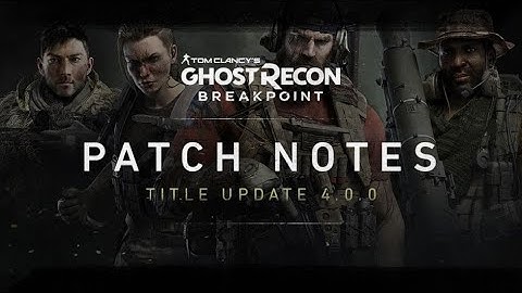 TU 4.0.0 Full Patch Notes and Commentary | Ghost Recon Breakpoint