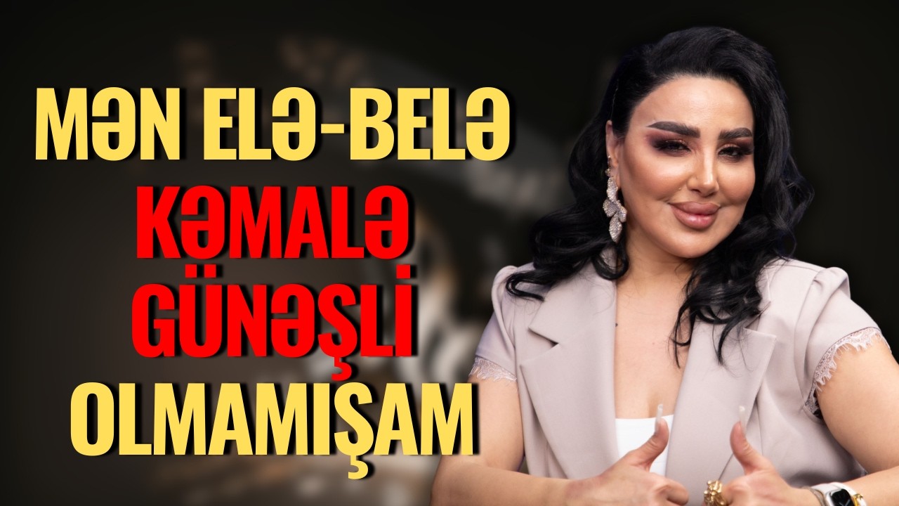 Mən Elə-belə Kəmalə Günəşli Olmamışam