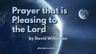 David Wilkerson  Prayer that is Pleasing to the Lord | Must Hear