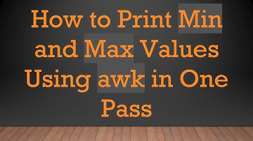 How to Print Min and Max Values Using awk in One Pass