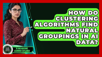 How Do Clustering Algorithms Find Natural Groupings In AI Data? - AI and Machine Learning Explained