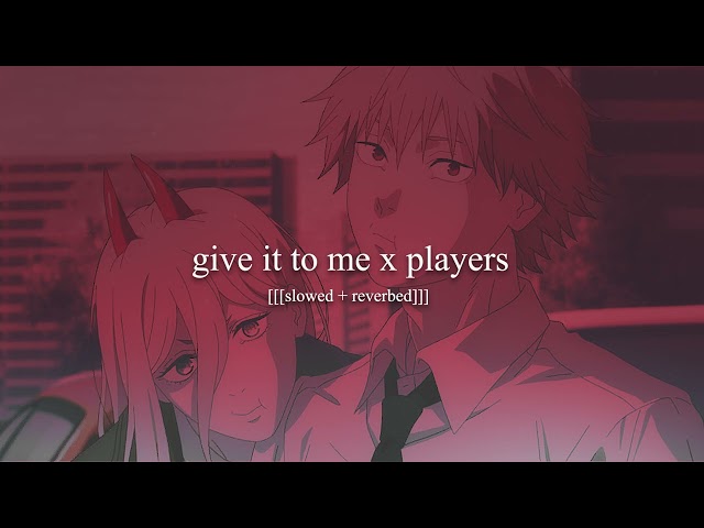 players x give It to me [[[slowed + reverbed]]] class=