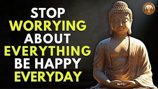 Stop Worrying About Everything – Be Happy Every Day | Buddhism Wisdom in English