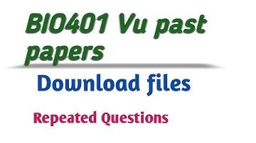 BIO401 Vu past papers// Download files
