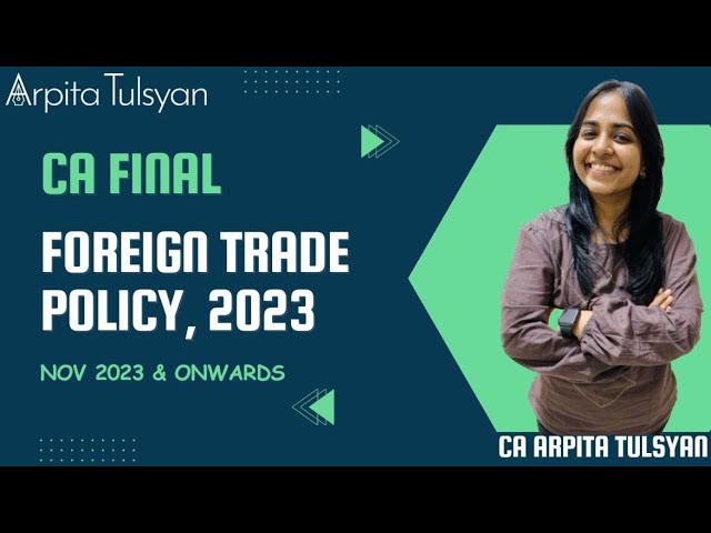 FTP 2023 - Foreign Trade Policy | CA Final IDT FTP 2023 by CA Arpita Tulsyan | Nov 2023 & Onwards