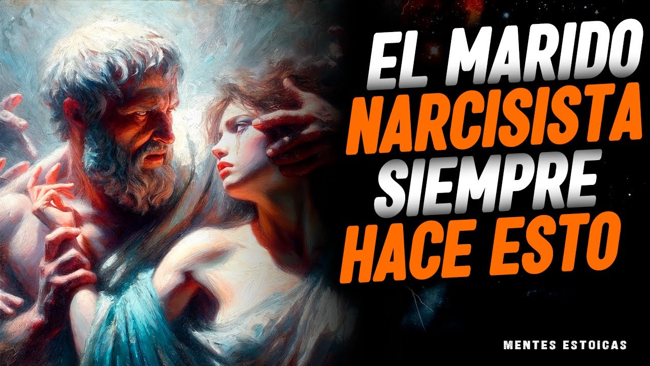 10 conductas DEVASTADORAS de un MARIDO NARCISISTA | ¿Cómo es un marido narcisista? | ESTOICISMO