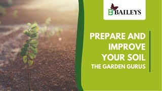 Prepare & improve your soil | the garden gurus