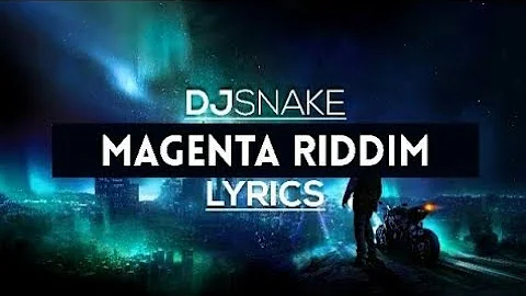 DJ Snake - Magenta Riddim (Lyrics/ Lyric Video)