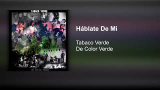 Video thumbnail of "Tabaco Verde - Háblate De Mi"