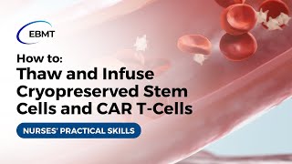 Nurses' Practical Skills | How to Thaw and Infuse Cryopreserved Stem Cells and CAR T-Cells