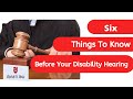 6 Things You Should Know Before Your Disability Hearing