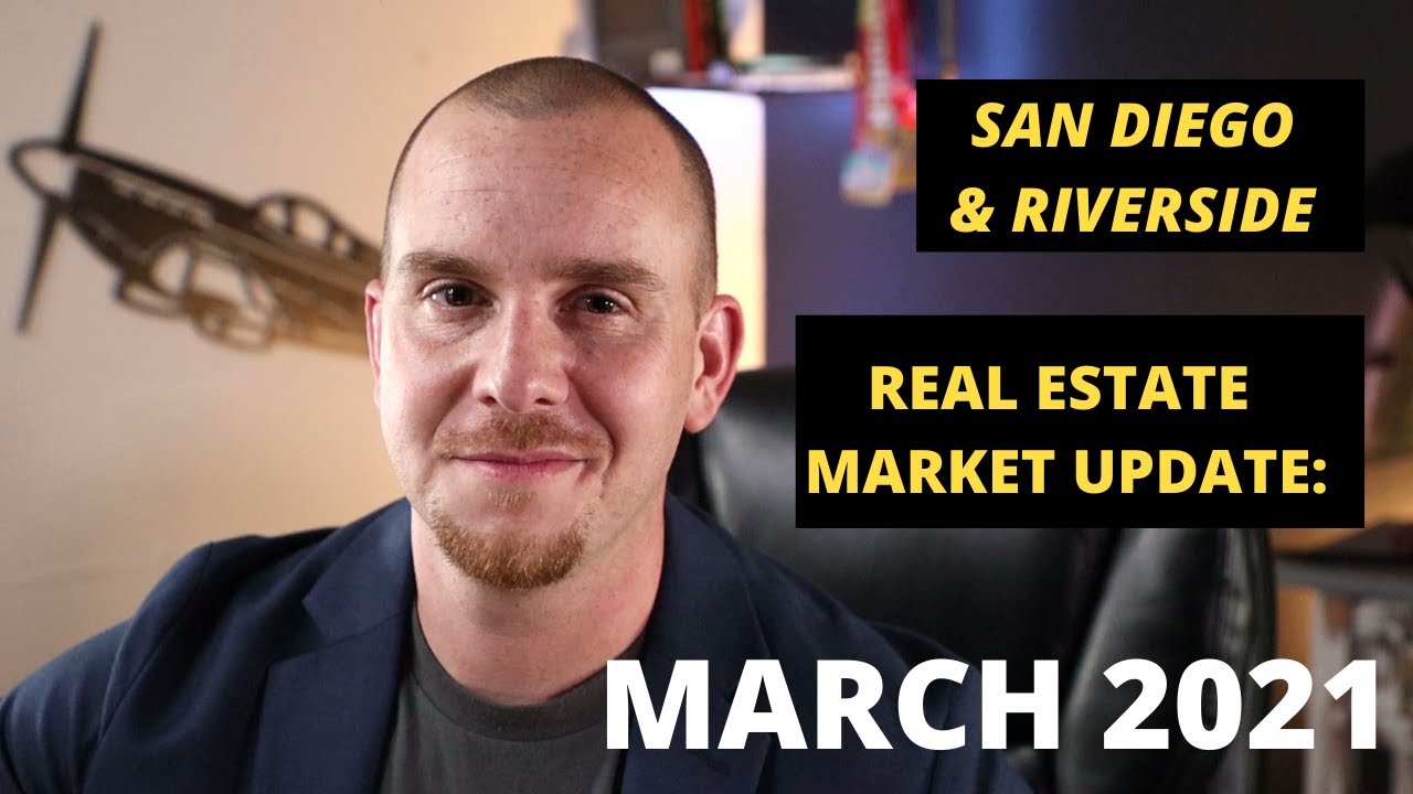 San Diego & Riverside Real Estate Update MARCH 2021 YouTube