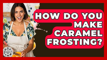How Do You Make Caramel Frosting? - The Skillful Chef