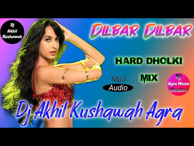 Dilbar Dilbar Neha Kakkar || Dj Hard Dholki Mix || By Dj Akhil Kushawah Agra class=