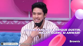 HERAN! TAMUNYA ENRIQUE DUSTIN, MALAH OLENG SI ANWAR! | BROWNIS (8/7/21) P2