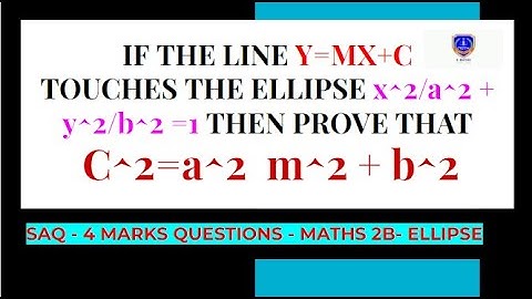 IF THE LINE Y=MX+C TOUCHES THE ELLIPSE x^2/a^2 + y^2/b^2 =1 THEN PROVE THAT C^2=a^2  m^2 + b^2
