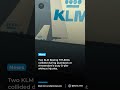 KLM Boeing 737s Collide on Schiphol Airport Ground