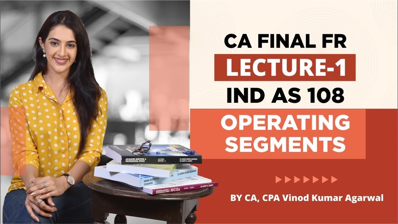 CA, CMA Ind AS 108 Lecture 1 | Operating Segments | CA FINAL FR | CA ...