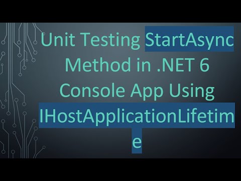 Unit Testing StartAsync Method in .NET 6 Console App Using IHostApplicationLifetime